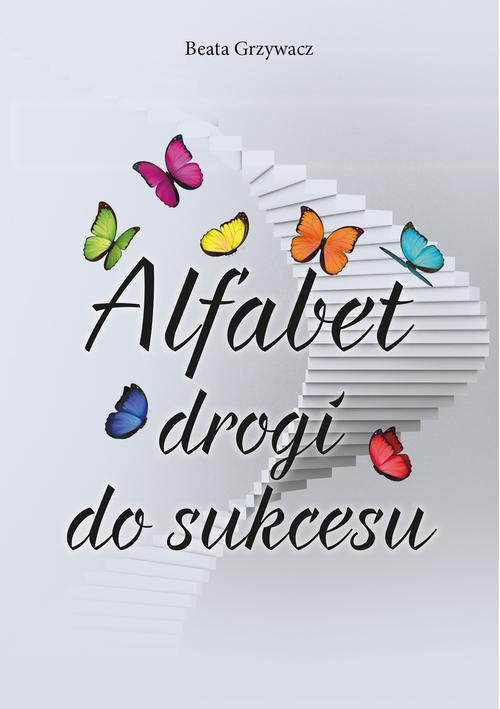 Tytuł: Alfabet drogi do sukcesu
Autor: Beata Grzywacz
Wydawnictwo: Wydawnictwo e-bookowo
Formaty: PDF