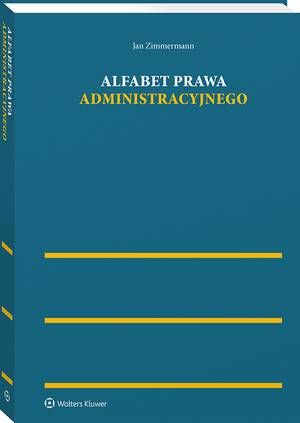 Tytuł: Alfabet prawa administracyjnego
Autor: Jan Zimmermann
Wydawnictwo: Wolters Kluwer
Formaty: PDF