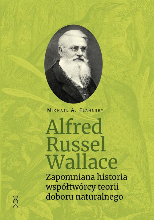 Tytuł: Alfred Russel Wallace
Autor: Michael A. Flannery
Wydawnictwo: En Arche
Formaty: PDF, EPUB