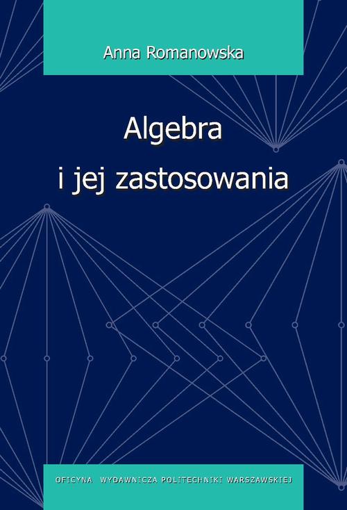 Tytuł: Algebra i jej zastosowania
Autor: Anna Romanowska
Wydawnictwo: Oficyna Wydawnicza Politechniki Warszawskiej
Formaty: PDF