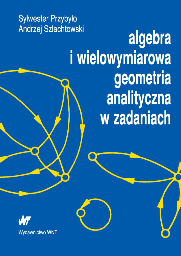 Tytuł: Algebra i wielowymiarowa geometria analityczna w zadaniach
Autor: Sylwester Przybyło, Andrzej Szlachtowski
Wydawnictwo: Wydawnictwo WNT
Formaty: PDF