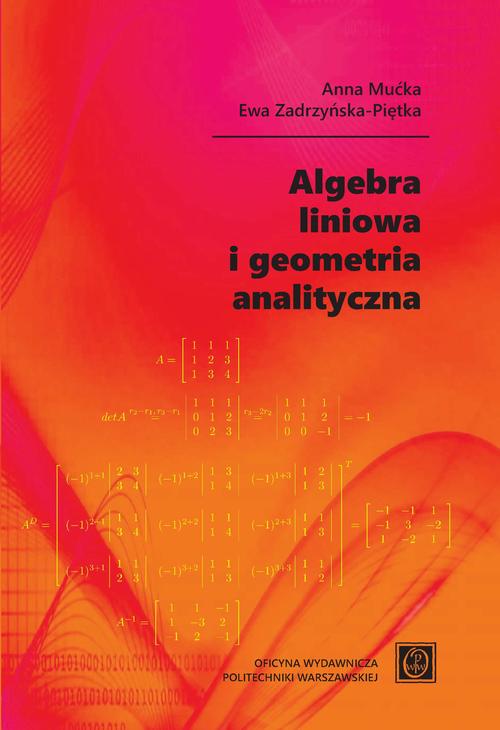 Tytuł: Algebra liniowa i geometria analityczna
Autor: Anna Mućka, Ewa Zadrzyńska-Piętka
Wydawnictwo: Oficyna Wydawnicza Politechniki Warszawskiej
Formaty: PDF