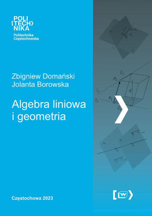 Tytuł: Algebra liniowa i geometria
Autor: Zbigniew Domański, Jolanta Borowska
Wydawnictwo: Politechnika Częstochowska
Formaty: PDF