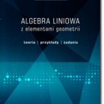 Tytuł: Algebra liniowa z elementami geometrii. Teoria, przykłady, zadania
Autor: Joanna Piasecka
Wydawnictwo: BEL Studio
Formaty: PDF