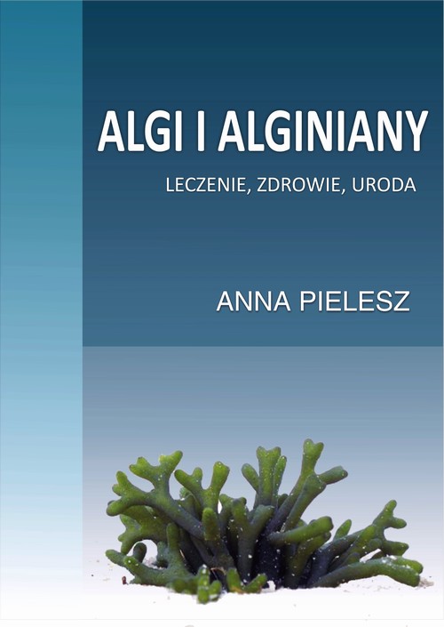 Tytuł: Algi i alginiany
Autor: Anna Pielesz
Wydawnictwo: Wydawnictwo e-bookowo
Formaty: PDF