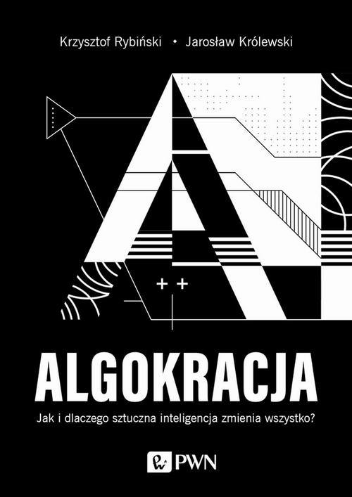 Tytuł: Algokracja
Autor: Krzysztof Rybiński, Jarosław Królewski
Wydawnictwo: Wydawnictwo Naukowe PWN
Formaty: EPUB, MOBI