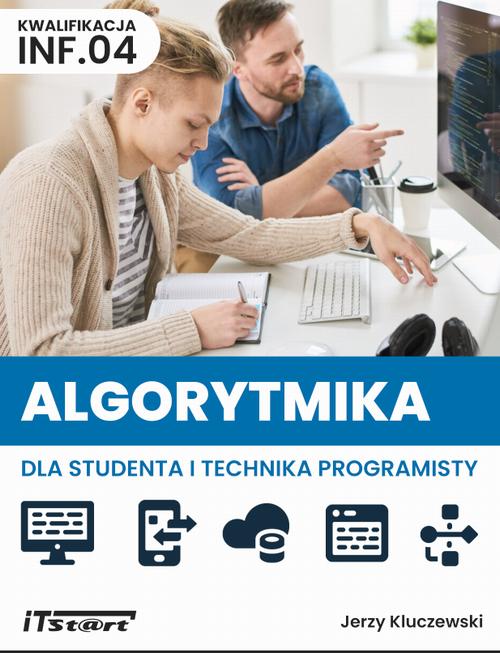 Tytuł: Algorytmika dla studenta i technika programisty INF.04
Autor: Jerzy Kluczewski
Wydawnictwo: ITStart
Formaty: PDF