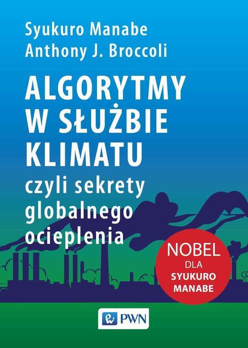 Tytuł: Algorytmy w służbie klimatu
Autor: Syukuro Manabe, Anthony J. Broccoli
Wydawnictwo: Wydawnictwo Naukowe PWN
Formaty: MOBI, EPUB