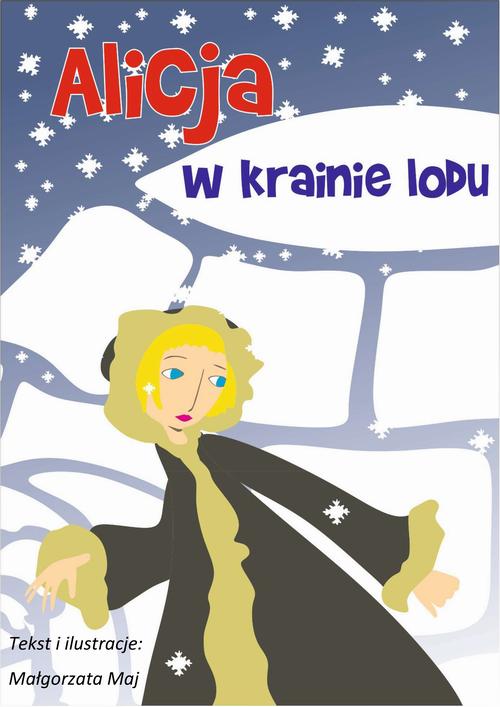 Tytuł: Alicja w krainie lodu
Autor: Małgorzata Maj
Wydawnictwo: Wydawnictwo e-bookowo
Formaty: MOBI, EPUB, PDF