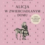 Tytuł: Alicja w zwierciadlanym domu, czyli po drugiej stronie lustra
Autor: Carrol Lewis
Wydawnictwo: MG
Formaty: MOBI, EPUB