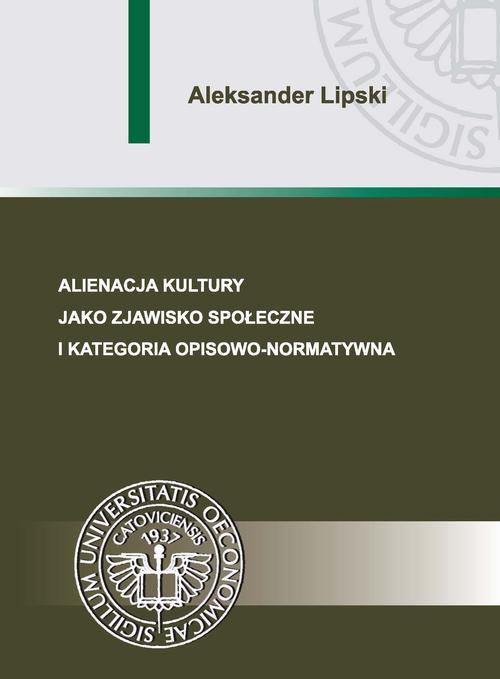 Tytuł: Alienacja kultury jako zjawisko społeczne i kategoria opisowo-normatywna
Autor: Aleksander Lipski
Wydawnictwo: Wydawnictwo Uniwersytetu Ekonomicznego w Katowicach
Formaty: PDF