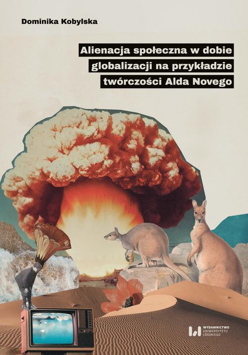 Tytuł: Alienacja społeczna w dobie globalizacji na przykładzie twórczości Alda Novego
Autor: Dominika Kobylska
Wydawnictwo: Wydawnictwo Uniwersytetu Łódzkiego
Formaty: PDF