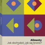 Tytuł: Alimenty. Jak dochodzić, jak się bronić? Poradnik praktyczny
Autor: Joanna Hetman-Krajewska
Wydawnictwo: Wolters Kluwer
Formaty: PDF