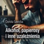 Tytuł: Alkohol, papierosy i inne uzależnienia
Autor: Dorota Sawicka
Wydawnictwo: Wydawnictwo e-bookowo
Formaty: PDF, MOBI, EPUB