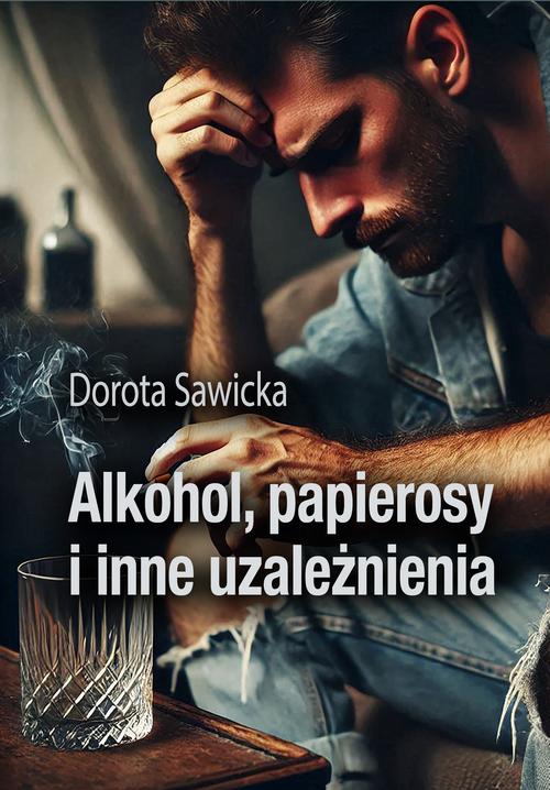 Tytuł: Alkohol, papierosy i inne uzależnienia
Autor: Dorota Sawicka
Wydawnictwo: Wydawnictwo e-bookowo
Formaty: PDF, MOBI, EPUB