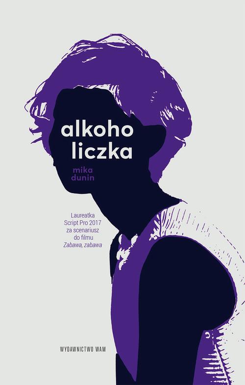 Tytuł: Alkoholiczka
Autor: Mika Dunin
Wydawnictwo: WAM
Formaty: EPUB