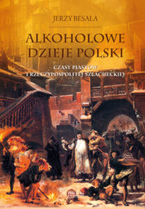 Tytuł: Alkoholowe dzieje Polski. Czasy Piastów i Rzeczypospolitej szlacheckiej
Autor: Jerzy Besala
Wydawnictwo: Zysk i S-ka
Formaty: EPUB, MOBI