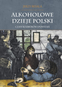 Tytuł: Alkoholowe dzieje Polski. Czasy rozbiorów i powstań T.2
Autor: Jerzy Besala
Wydawnictwo: Zysk i S-ka
Formaty: EPUB, MOBI