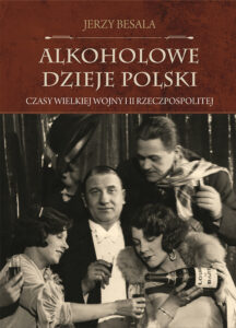 Tytuł: Alkoholowe dzieje Polski. Czasy Wielkiej Wojny i II Rzeczpospolitej
Autor: Jerzy Besala
Wydawnictwo: Zysk i S-ka
Formaty: EPUB, MOBI
