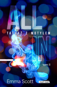 Tytuł: All in. Tom II. Tatuaż z motylem
Autor: Emma Scott
Wydawnictwo: Must Read
Formaty: EPUB, MOBI