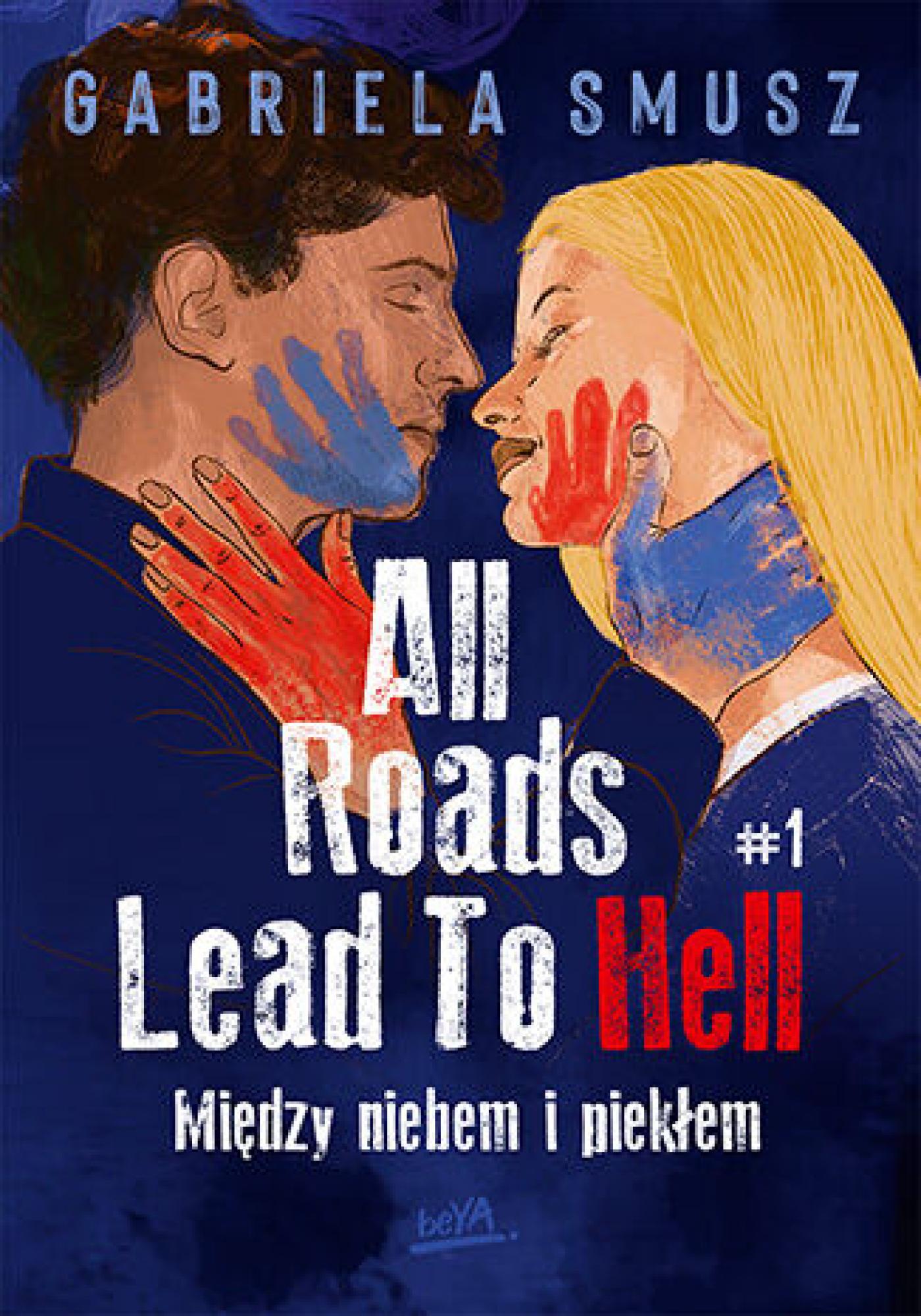 Tytuł: All Roads Lead To Hell #1 Między niebem i piekłem
Autor: Gabriela Smusz
Wydawnictwo: BeYA
Formaty: EPUB, PDF, MOBI