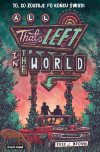 Tytuł: All That’s Left in the World. To, co zostaje po końcu świata
Autor: Erik J. Brown
Wydawnictwo: Must Read
Formaty: EPUB, MOBI