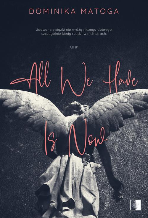 Tytuł: All We Have Is Now
Autor: Dominika Matoga
Wydawnictwo: NieZwykłe
Formaty: EPUB, MOBI