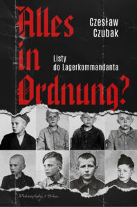 Tytuł: Alles in Ordnung?. Listy do Lagerkommandanta
Autor: Czesław Czubak
Wydawnictwo: Prószyński Media
Formaty: EPUB, MOBI