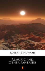Tytuł: Almuric and Other Fantasies
Autor: Robert E. Howard
Wydawnictwo: KtoCzyta.pl
Formaty: EPUB, MOBI