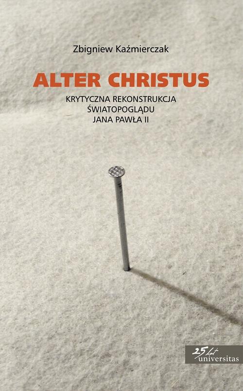 Tytuł: Alter Christus
Autor: Zbigniew Kaźmierczak
Wydawnictwo: Universitas
Formaty: PDF