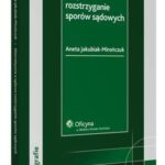 Tytuł: Alternatywne a sądowe rozstrzyganie sporów sądowych
Autor: Aneta Jakubiak-Mirończuk
Wydawnictwo: Wolters Kluwer
Formaty: PDF