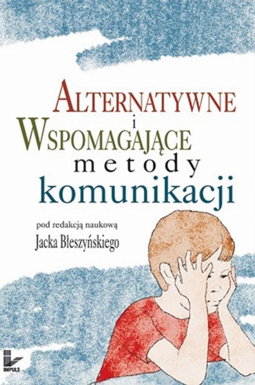 Tytuł: Alternatywne i wspomagające metody komunikacji
Autor: Jacek Błeszyński
Wydawnictwo: Impuls
Formaty: PDF