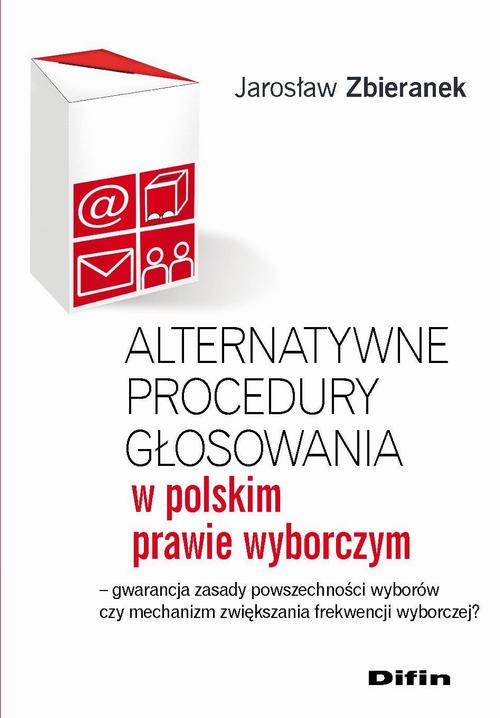 Tytuł: Alternatywne procedury głosowania w polskim prawie wyborczym. Gwarancja zasady powszechności wyborów czy mechanizm zwiększania frekwencji wyborczej?
Autor: Jarosław Zbieranek
Wydawnictwo: Difin
Formaty: PDF