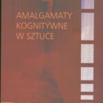 Tytuł: Amalgamaty kognitywne w sztuce
Autor: Agnieszka Libura
Wydawnictwo: Universitas
Formaty: PDF