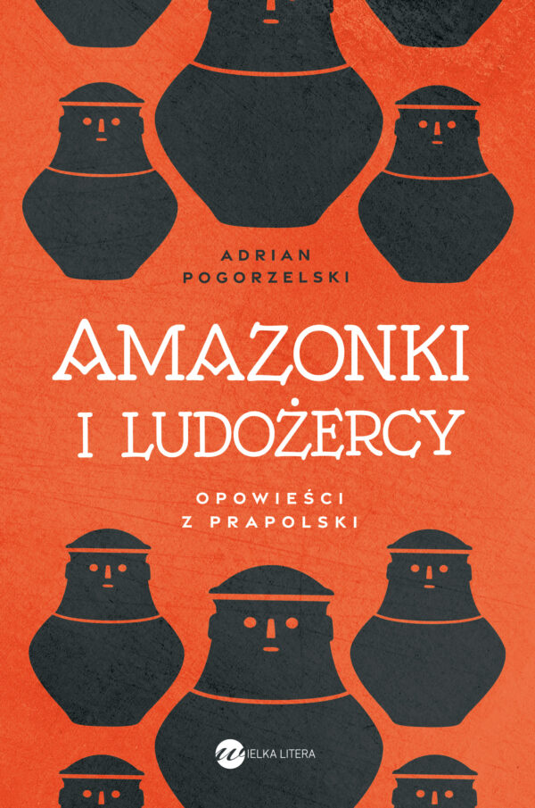 Amazonki i ludożercy. Opowieści z Prapolski — okładka
