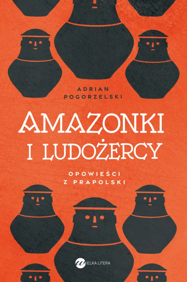 Amazonki i ludożercy. Opowieści z Prapolski — okładka