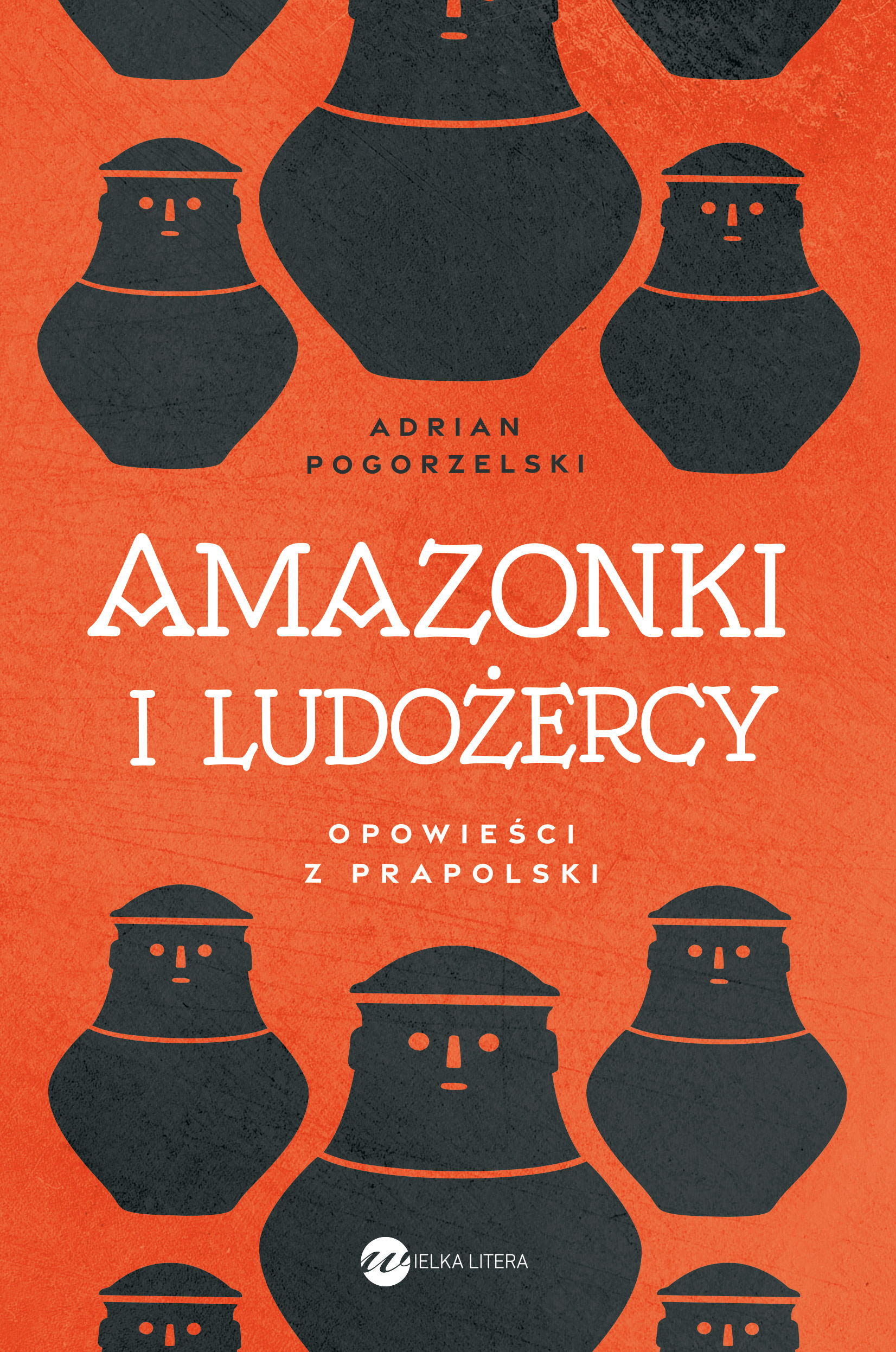 Tytuł: Amazonki i ludożercy. Opowieści z Prapolski
Autor: Adrian Pogorzelski
Wydawnictwo: Wielka Litera
Formaty: EPUB, MOBI