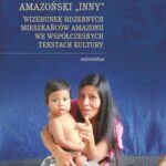 Tytuł: Amazoński Inny. Wizerunek rdzennych mieszkańców Amazonii we współczesnych tekstach kultury
Autor: Aleksandra Wierucka
Wydawnictwo: Universitas
Formaty: MOBI, PDF, EPUB