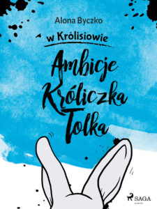 Tytuł: Ambicje Króliczka Tolka (#1)
Autor: Alona Byczko
Wydawnictwo: SAGA Egmont
Formaty: EPUB, MOBI