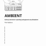 Tytuł: Ambient Kultury słuchania i posługiwania się dźwiękiem
Autor: Piotr Kędziora
Wydawnictwo: Wydawnictwo Naukowe PWN
Formaty: MOBI, EPUB