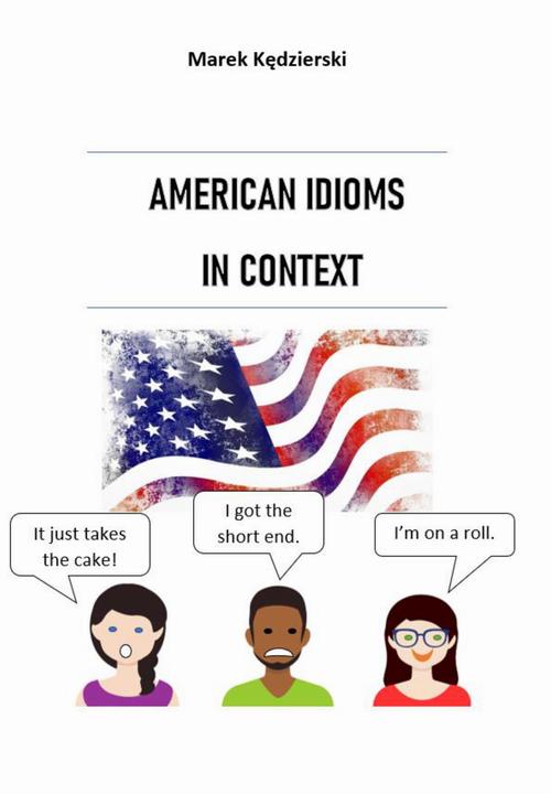 Tytuł: American idioms in context
Autor: Marek Kędzierski
Wydawnictwo: Wydawnictwo e-bookowo
Formaty: PDF