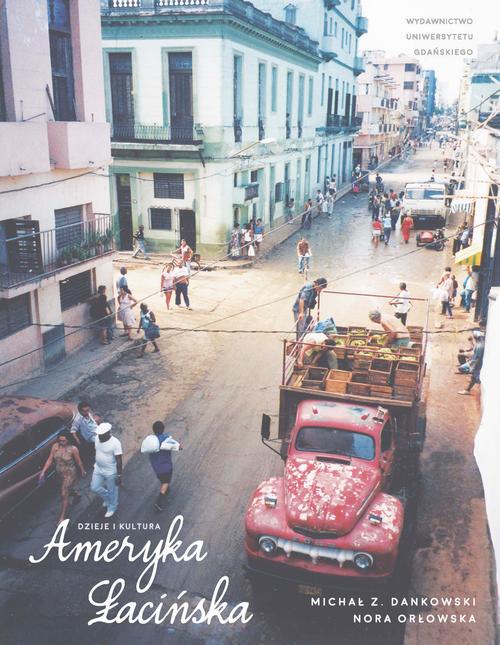 Tytuł: Ameryka Łacińska. Dzieje i kultura
Autor: Michał Z. Dankowski, Nora Orłowska
Wydawnictwo: Wydawnictwo Uniwersytetu Gdańskiego
Formaty: PDF