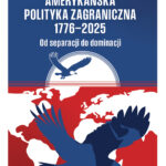 Tytuł: Amerykańska polityka zagraniczna 1776–2025. Od separacji do dominacji
Autor: Zbigniew Lewicki
Wydawnictwo: Bellona
Formaty: EPUB, MOBI