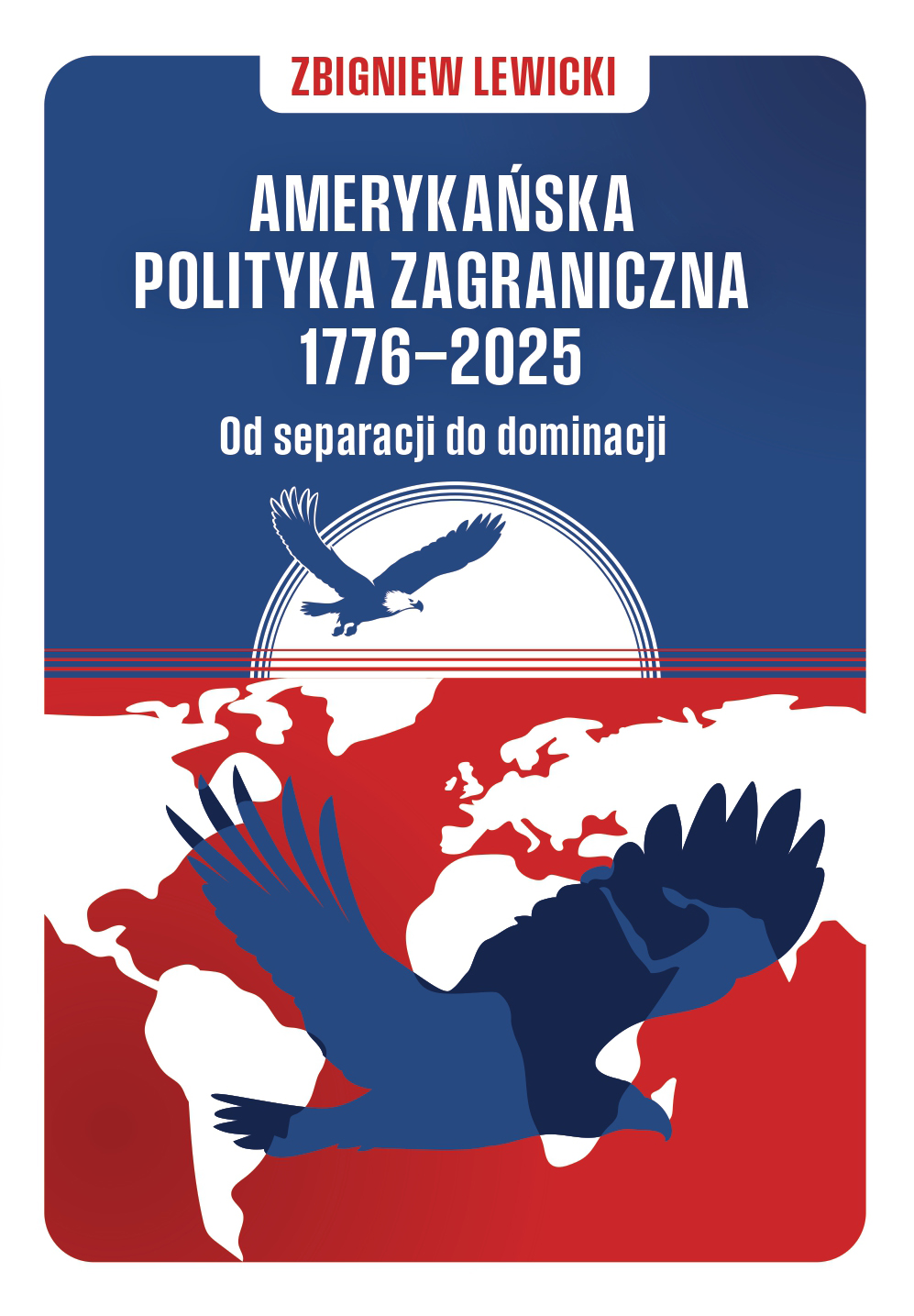 Tytuł: Amerykańska polityka zagraniczna 1776–2025. Od separacji do dominacji
Autor: Zbigniew Lewicki
Wydawnictwo: Bellona
Formaty: EPUB, MOBI
