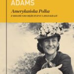Tytuł: Amerykańska Polka
Autor: Dorothy Adams
Wydawnictwo: Karta
Formaty: MOBI, EPUB