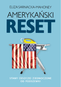 Tytuł: Amerykański reset. Stany (jeszcze) Zjednoczone od podszewki
Autor: Eliza Sarnacka-Mahoney
Wydawnictwo: Fronda
Formaty: EPUB, MOBI