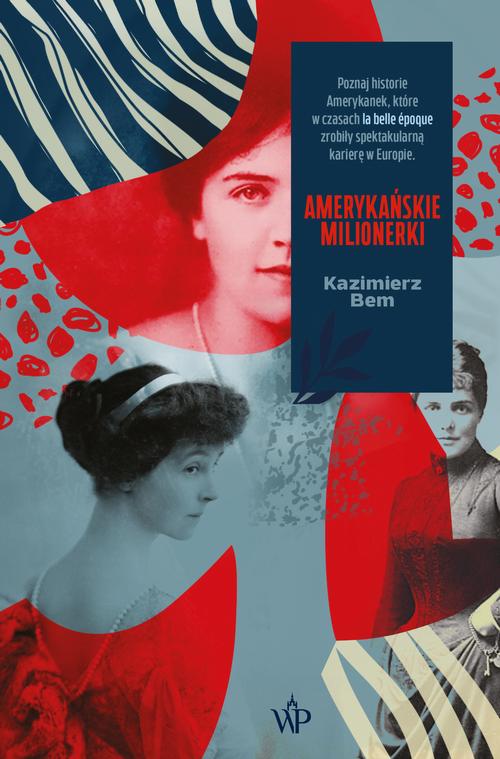 Tytuł: Amerykańskie milionerki
Autor: Kazimierz Bem
Wydawnictwo: Poznańskie
Formaty: EPUB, MOBI
