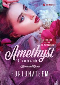 Tytuł: Amethyst. Of course, Sir
Autor: FortunateEm
Wydawnictwo: EditioRed
Formaty: EPUB, PDF, MOBI