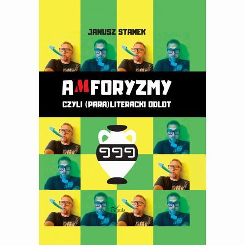 Tytuł: Amforyzmy, czyli (para)literacki odlot
Autor: Janusz Stanek
Wydawnictwo: Impuls
Formaty: PDF