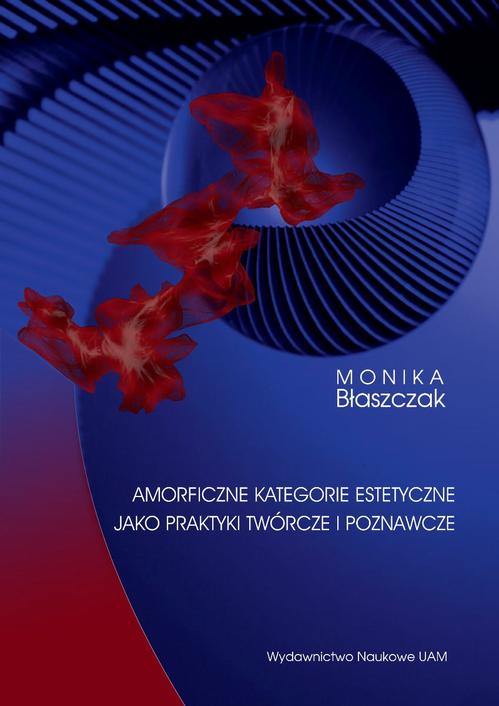 Tytuł: Amorficzne kategorie estetyczne jako praktyki twórcze i poznawcze
Autor: Monika Błaszczak
Wydawnictwo: Uniwersytet im.Adama Mickiewicza w Poznaniu
Formaty: PDF